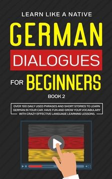 portada German Dialogues for Beginners Book 2: Over 100 Daily Used Phrases and Short Stories to Learn German in Your Car. Have Fun and Grow Your Vocabulary wi (en Inglés)