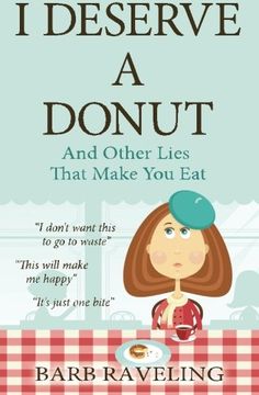 portada I Deserve a Donut (And Other Lies That Make You Eat): A Christian Weight Loss Resource (in English)