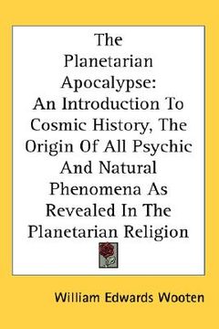 portada the planetarian apocalypse: an introduction to cosmic history, the origin of all psychic and natural phenomena as revealed in the planetarian reli