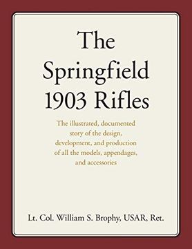 portada The Springfield 1903 Rifles: The Illustrated, Documented Story of the Design, Development, and Production of all the Models, Appendages, and Accessories (in English)