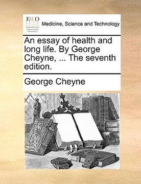 portada an essay of health and long life. by george cheyne, ... the seventh edition. (en Inglés)