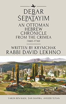 portada Debar Śepatayim: An Ottoman Hebrew Chronicle From the Crimea (1683-1730). Written by Krymchak Rabbi David Lekhno 
