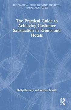 portada The Practical Guide to Achieving Customer Satisfaction in Events and Hotels (The Practical Guide to Events and Hotel Management Series) (en Inglés)