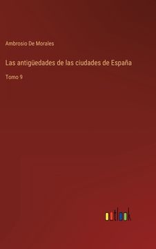 portada Las antigüedades de las ciudades de España: Tomo 9