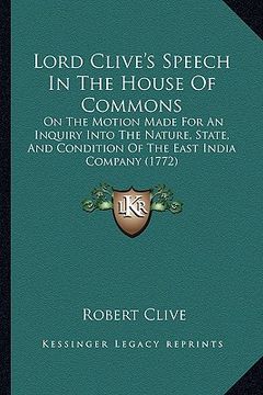 portada lord clive's speech in the house of commons: on the motion made for an inquiry into the nature, state, and condition of the east india company (1772) (en Inglés)
