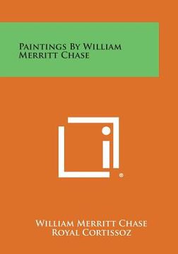 portada Paintings by William Merritt Chase (in English)