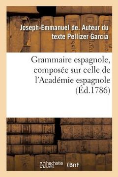 portada Grammaire Espagnole, Composée Sur Celle de l'Académie Espagnole (in French)