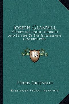 portada joseph glanvill: a study in english thought and letters of the seventeenth cea study in english thought and letters of the seventeenth