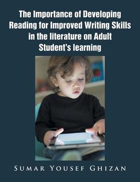 portada The Importance of Developing Reading for Improved Writing Skills in the literature on Adult Student's learning (en Inglés)