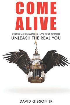 portada Come Alive: Overcome Challenges, Live Your Purpose & Unleash The Real You (in English)
