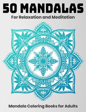 portada 50 Mandalas For Relaxation And Meditation: Mandala Coloring Books For Adults: Stress Relieving Mandala Designs (en Inglés)