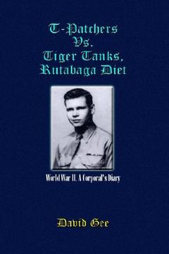portada t-patchers vs. tiger tanks, rutabaga diet: world war ii, a corporal's diary (en Inglés)
