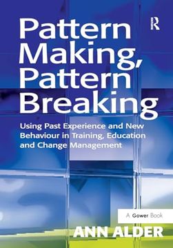 portada Pattern Making, Pattern Breaking: Using Past Experience and new Behaviour in Training, Education and Change Management (en Inglés)