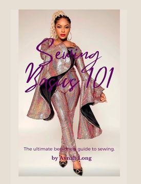 portada Sewing Basics 101: The ultimate beginners guide to sewing. (in English)