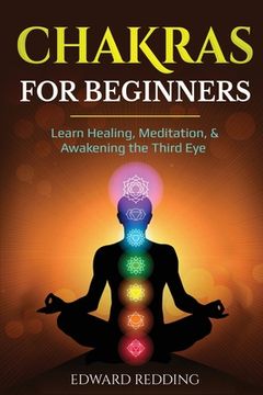 portada Chakras for Beginners: Learn Healing, Meditation, & Awakening the Third Eye (en Inglés)