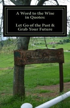 portada A Word to the Wise in Quotes: Let Go of the Past & Grab Your Future