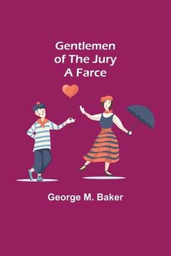 portada Gentlemen of the Jury: A Farce (in English)