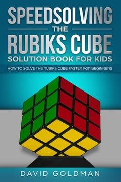 portada Speedsolving the Rubiks Cube Solution Book For Kids: How to Solve the Rubiks Cube Faster for Beginners (en Inglés)