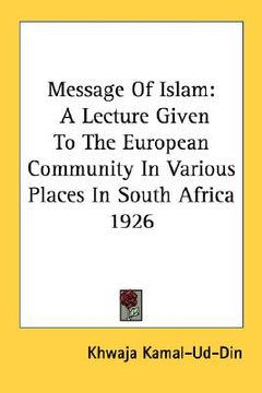 portada message of islam: a lecture given to the european community in various places in south africa 1926 (en Inglés)