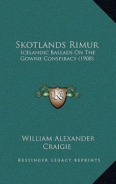 portada skotlands rimur: icelandic ballads on the gowrie conspiracy (1908) (en Inglés)