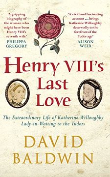 portada Henry VIII's Last Love: The Extraordinary Life of Katherine Willoughby, Lady-in-Waiting to the Tudors