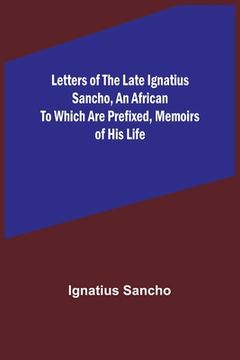 portada Letters of the Late Ignatius Sancho, an African To which are Prefixed, Memoirs of his Life (in English)