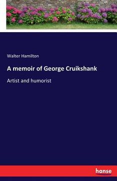 portada A memoir of George Cruikshank: Artist and humorist (in English)