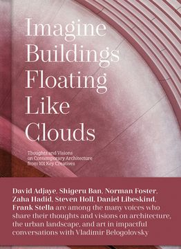 portada Imagine Buildings Floating Like Clouds: Thoughts and Visions on Contemporary Architecture from 101 Key Creatives (en Inglés)