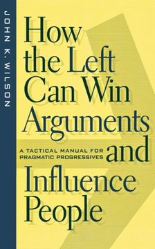 portada How the Left Can Win Arguments and Influence People: A Tactical Manual for Pragmatic Progressives (Critical America)
