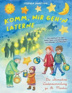 portada Komm, wir geh'n Laterne - Die ultimative Liedersammlung zu St. Martin: Das Liederbuch mit allen Texten, Noten und Gitarrengriffen zum Mitsingen und Mi (en Alemán)