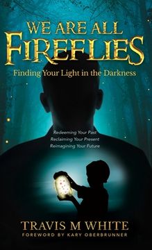 portada We Are All Fireflies: Finding Your Light in the Darkness (in English)