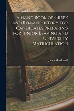 portada A Hand Book of Greek and Roman History for Candidates Preparing for Junior Leaving and University Matriculation [microform]