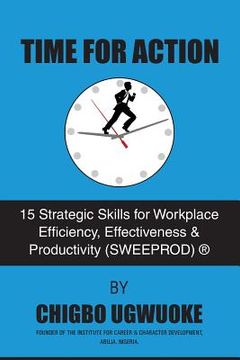 portada Time for Action: 15 Strategic Skills for Workplace Efficiency, Effectiveness & Productivity (SWEEPROD)(R)