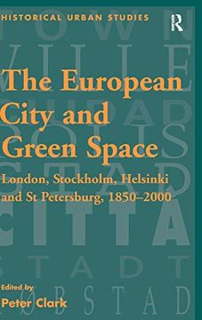 portada The European City and Green Space: London, Stockholm, Helsinki and st Petersburg, 1850-2000 (en Inglés)