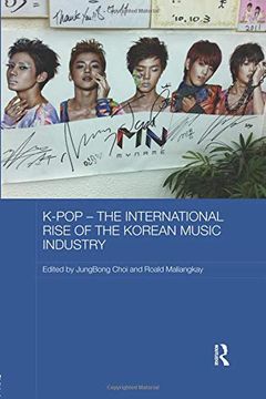 portada K-Pop – the International Rise of the Korean Music Industry (Media, Culture and Social Change in Asia) (in English)