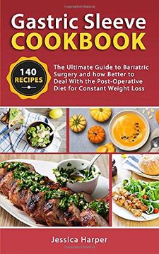 portada Gastric Sleeve Cookbook: The Ultimate Guide to Bariatric Surgery and how Better to Deal With the Post-Operative Diet for Constant Weight Loss. (en Inglés)