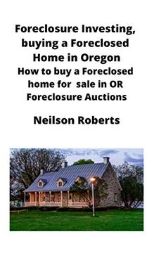 portada Foreclosure Investing, Buying a Foreclosed Home in Oregon: How to buy a Foreclosed Home for Sale in or Foreclosure Auctions 