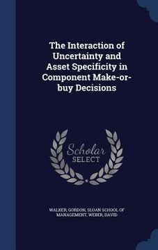 portada The Interaction of Uncertainty and Asset Specificity in Component Make-or-buy Decisions