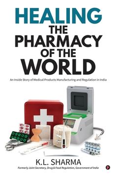 portada Healing the Pharmacy of the World: An Inside Story of Medical Products Manufacturing and Regulation in India (en Inglés)