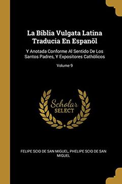 portada La Biblia Vulgata Latina Traducia en Espanõl: Y Anotada Conforme al Sentido de los Santos Padres, y Expositores Cathòlicos; Volume 9