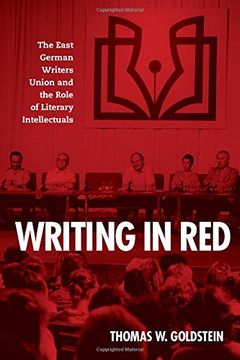 portada Writing in Red: The East German Writers Union and the Role of Literary Intellectuals: 0 (German History in Context) (en Inglés)