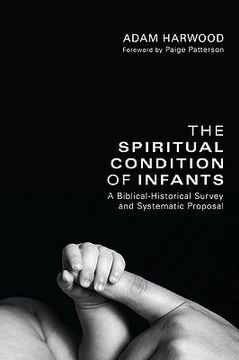portada the spiritual condition of infants: a biblical-historical survey and systematic proposal (en Inglés)