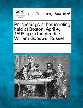 portada proceedings at bar meeting held at boston, april 4, 1896 upon the death of william goodwin russell