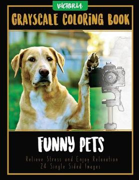 portada Funny Pets: Grayscale Coloring Book, Relieve Stress and Enjoy Relaxation 24 Single Sided Images (en Inglés)
