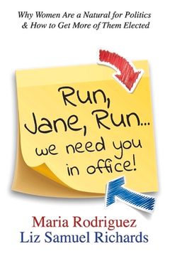 portada Run Jane Run. We Need you in Office! Why Women are a Natural for Politics & how to get More of Them Elected (1) (en Inglés)