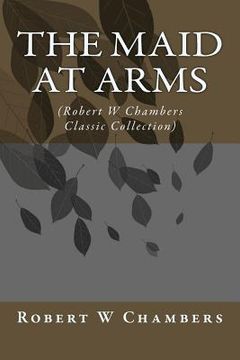 portada The Maid at Arms: (Robert W Chambers Classic Collection) (en Inglés)