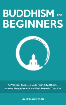 portada Buddhism for Beginners: A Practical Guide to Understanding Buddhism, Developing Inner Peace and Finding Happiness (in English)