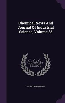 portada Chemical News And Journal Of Industrial Science, Volume 35 (en Inglés)