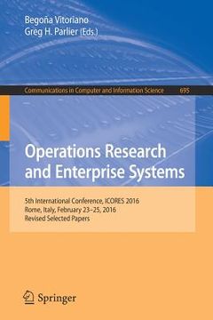 portada Operations Research and Enterprise Systems: 5th International Conference, Icores 2016, Rome, Italy, February 23-25, 2016, Revised Selected Papers (en Inglés)