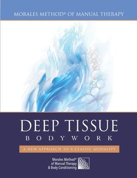 portada Deep Tissue Bodywork - A New Approach to a Classic Modality: Morales Method(R) of Manual Therapy (en Inglés)